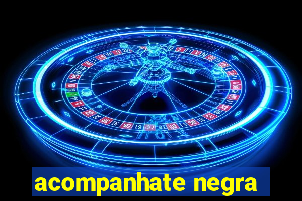 acompanhate negra